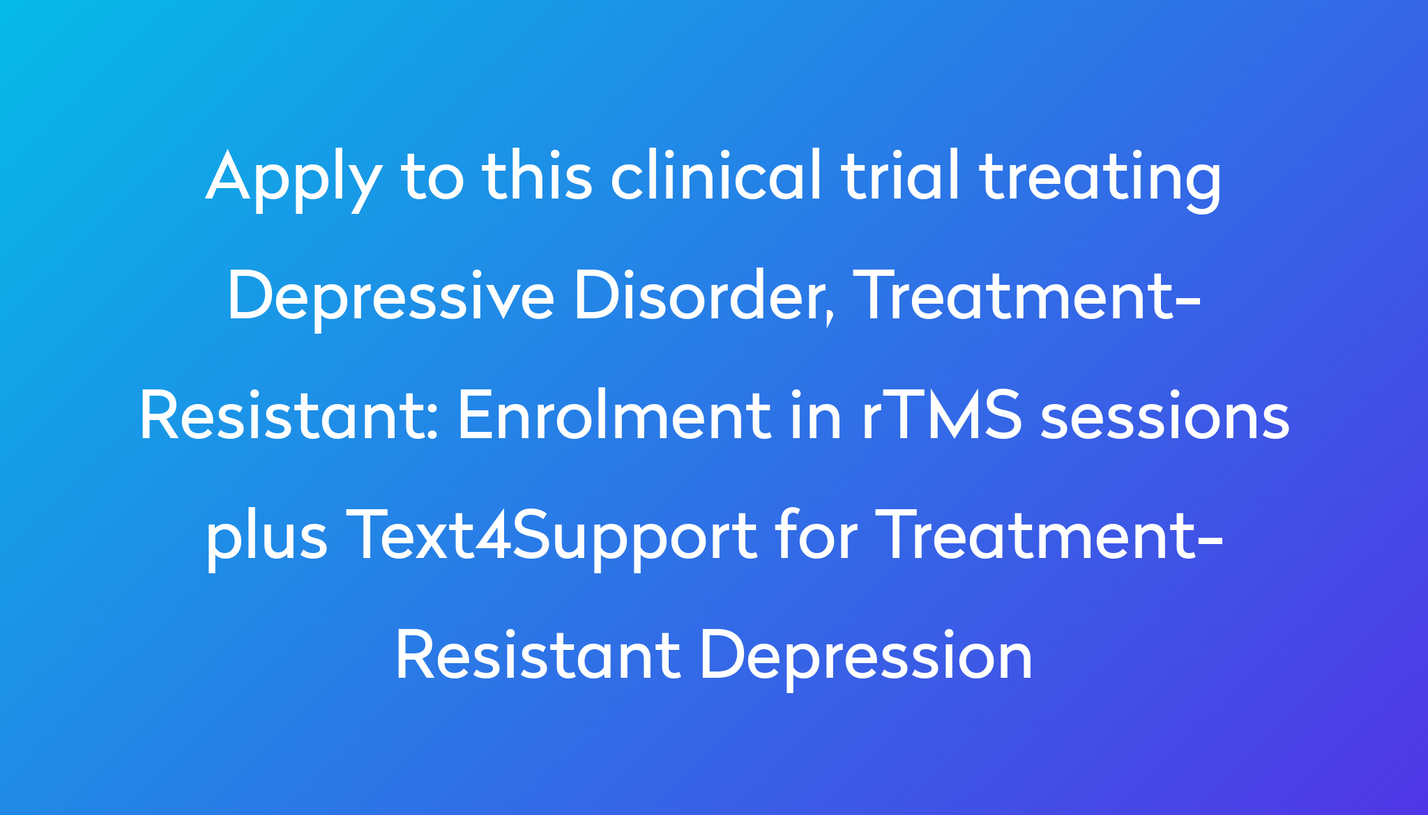 enrolment-in-rtms-sessions-plus-text4support-for-treatment-resistant